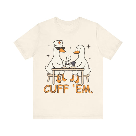 Cuff 'Em Goose T-Shirt