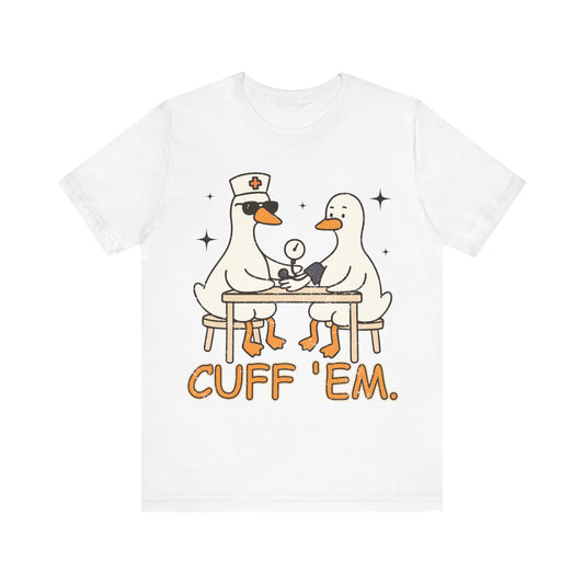 Cuff 'Em Goose T-Shirt